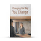 Changing the Way You Change - Illumination Publishers