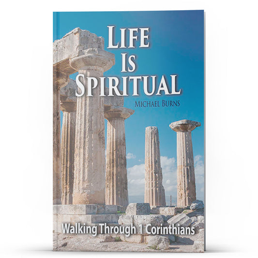 Life Is Spiritual—Walking Through First Corinthians