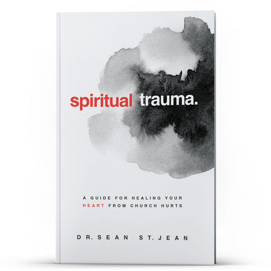 Spiritual Trauma: A Guide For Healing Your Heart From Church Hurts