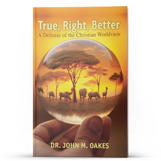 True, Right, Better: A Defense of the Christian Worldview - Illumination Publishers