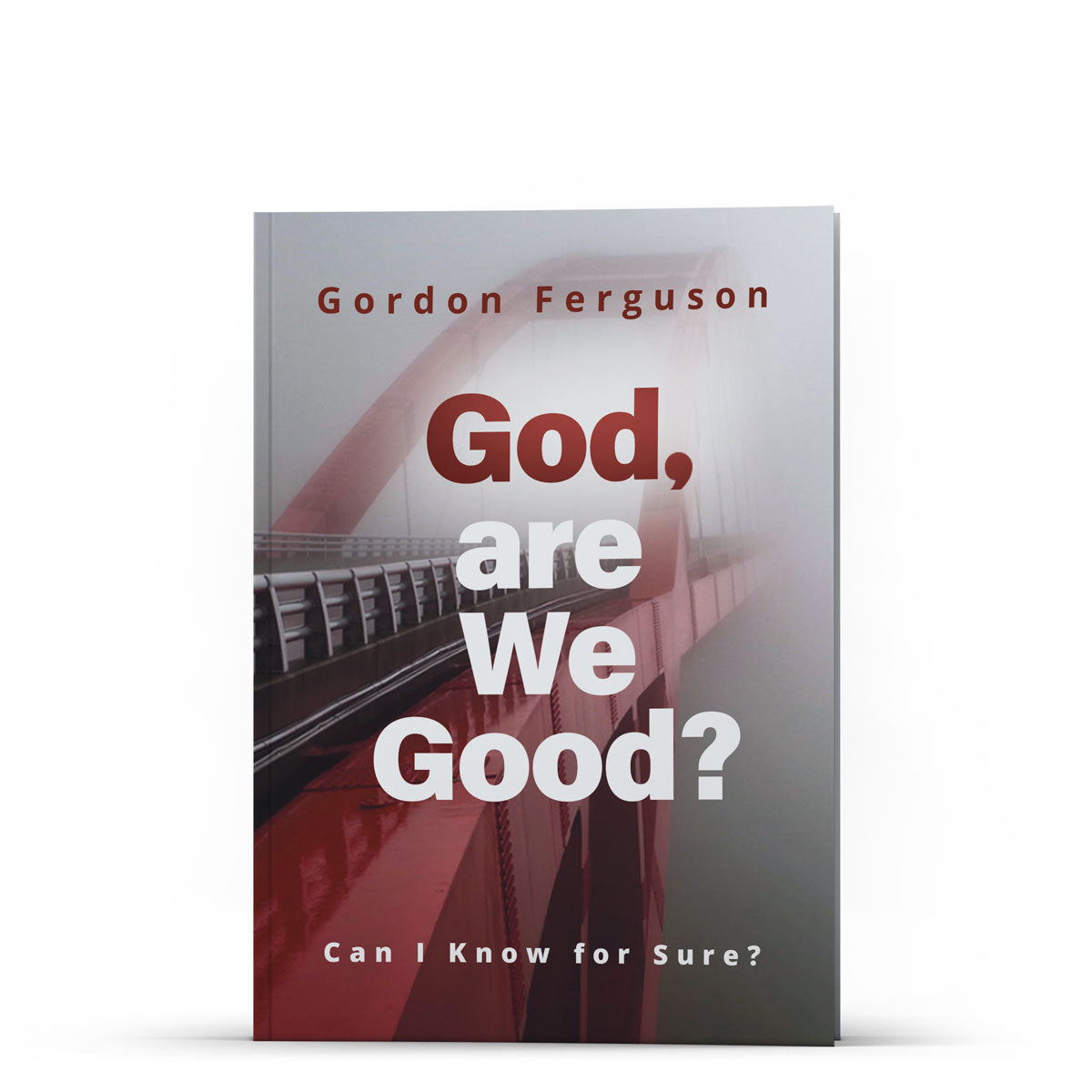 God, are We Good? Can I Know for Sure? - Illumination Publishers