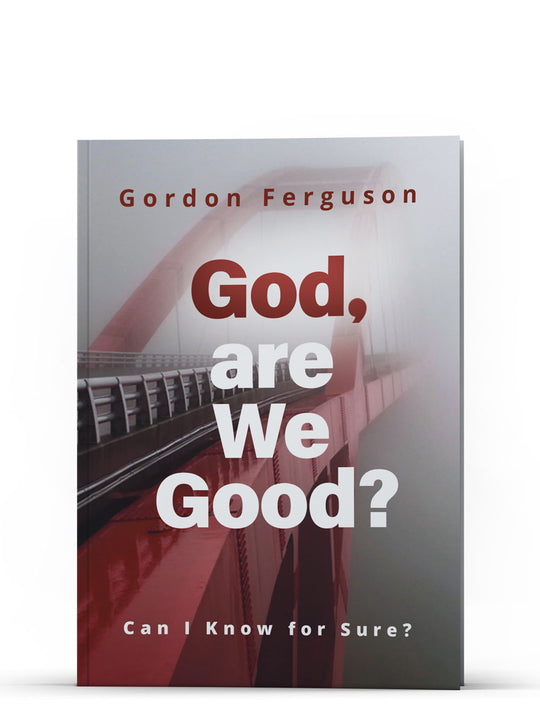 God, are We Good? Can I Know for Sure?