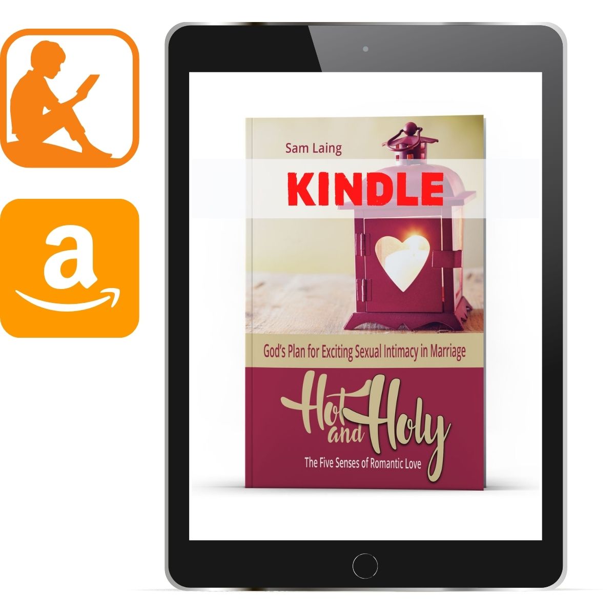 Hot and Holy The Five Senses of Romantic Love Kindle - Illumination Publishers