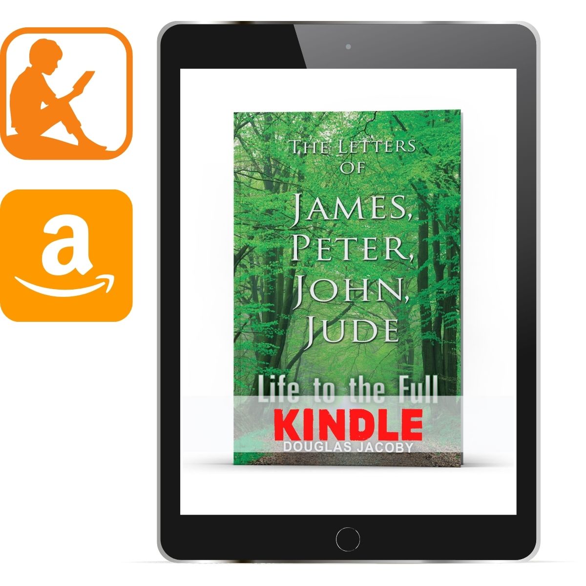 Life to the Full: The Letters of James, Peter, John, Jude Kindle - Illumination Publishers
