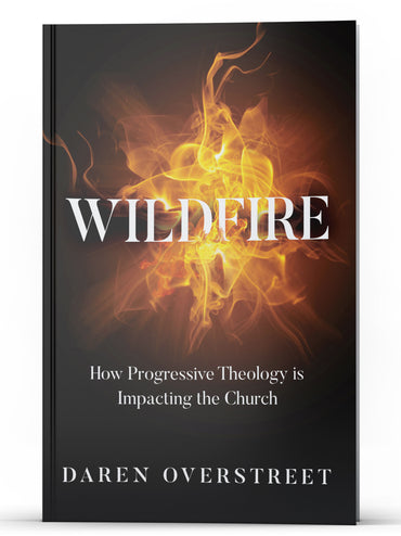 WILDFIRE How Progressive Theology is Impacting the Church