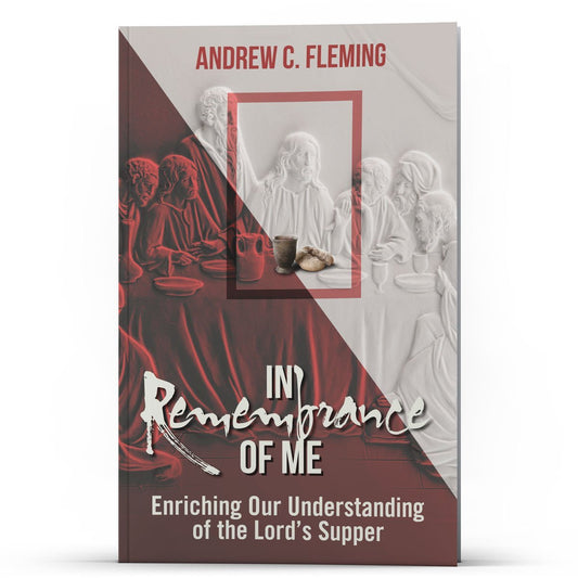 In Remembrance of Me: Understanding the Lord's Supper - Illumination Publishers
