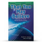 That You May Believe - Illumination Publishers