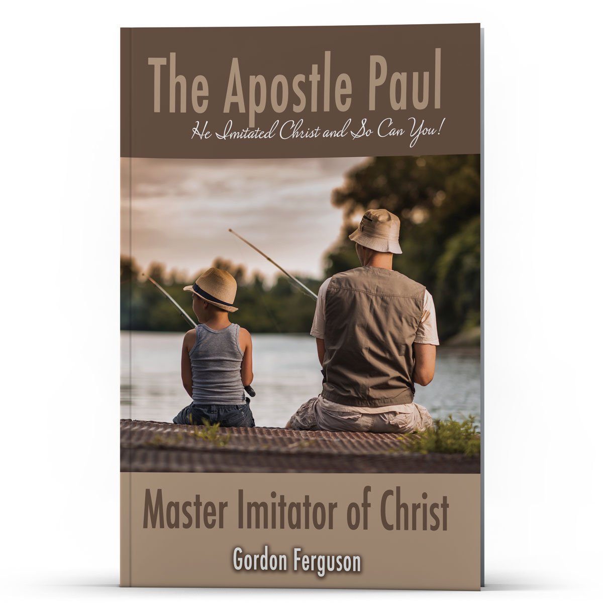 The Apostle Paul: He Imitated Christ and So Can You! - Illumination Publishers